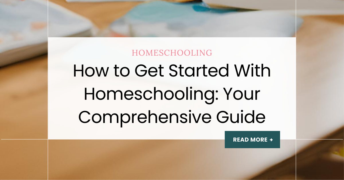 How To Get Started With Homeschooling: Your Comprehensive Guide ...